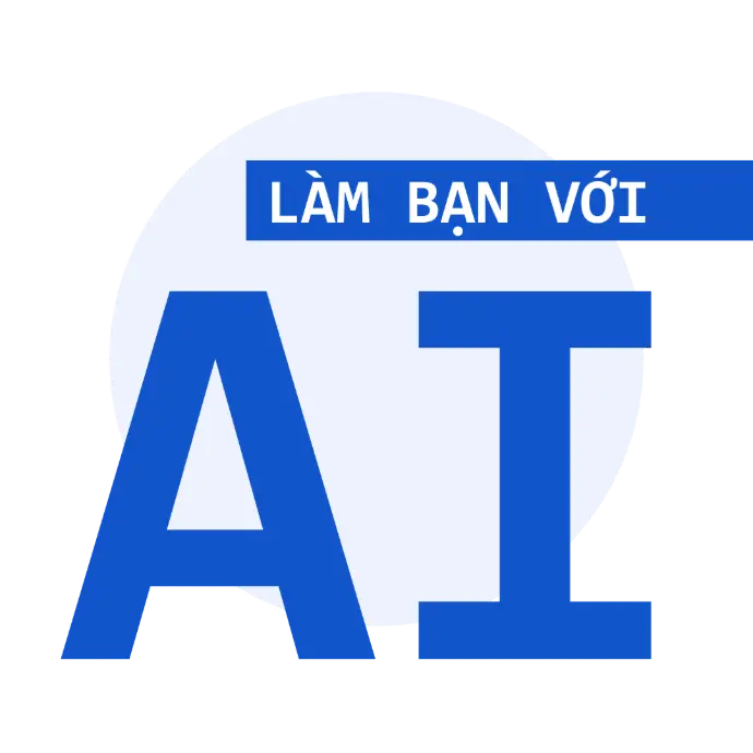 Làm Bạn Với AI